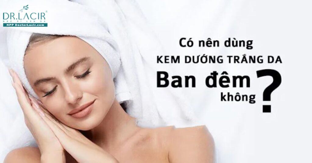 Lợi ích khi sử dụng kem body dưỡng trắng ban đêm