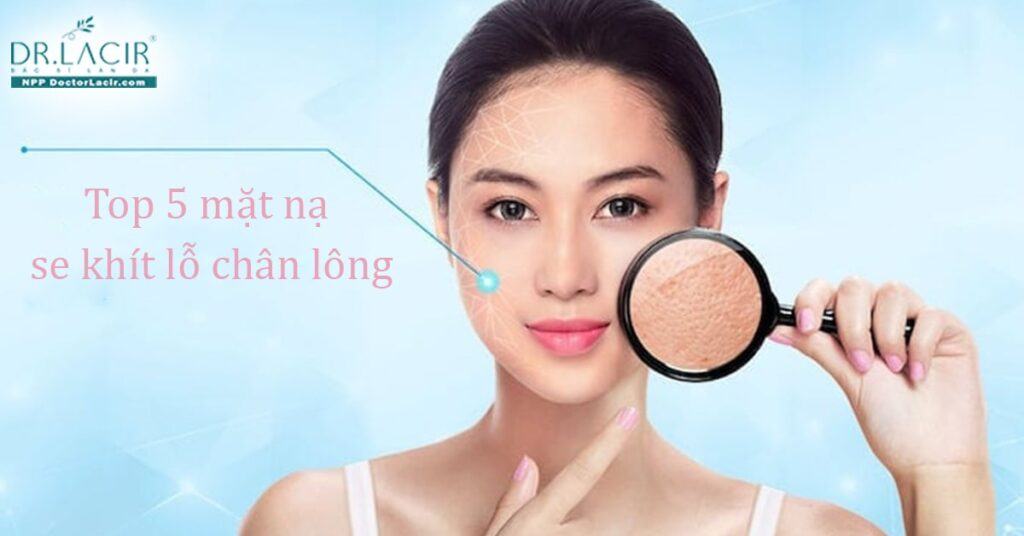 Top 5 mặt nạ giúp se khít lỗ chân lông hiệu quả