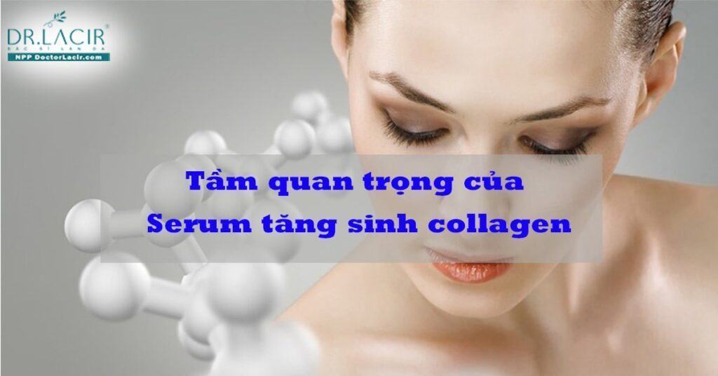 Serum tăng sinh collagen có tác dụng gì? Cách sử dụng hiệu quả