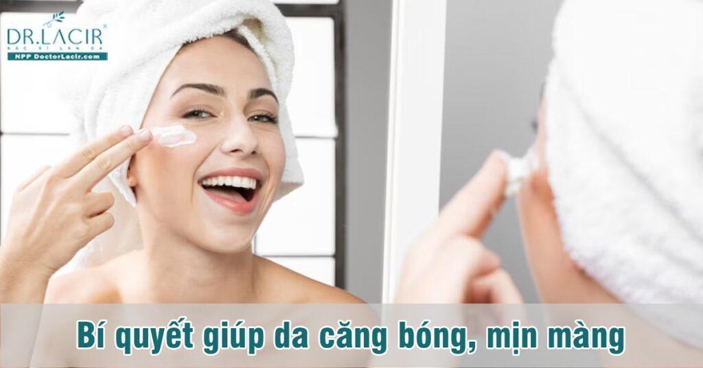 Tuyệt chiêu giúp da căng bóng, mịn màng mỗi ngày
