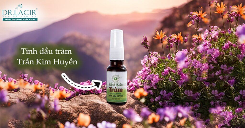 Tinh dầu tràm Trần Kim Huyền có tốt như lời đồn?