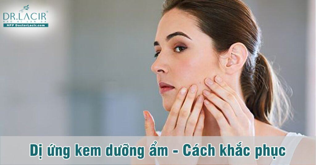Nguyên nhân và cách khắc phục khi dị ứng kem dưỡng ẩm
