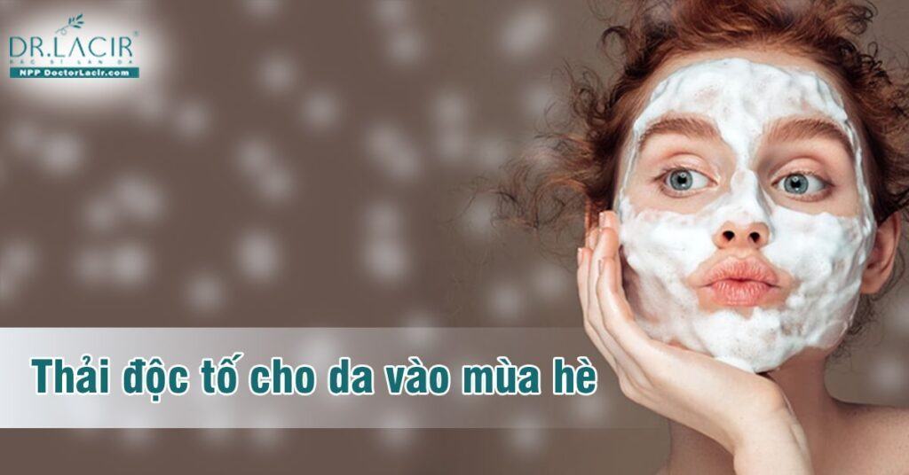 Cách thải độc tố cho da khỏe đẹp vào mùa hè